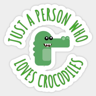 Just a person who loves crocodiles Sticker